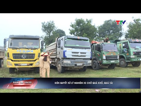 Kiên quyết xử lý nghiêm xe chở quá khổ, quá tải | PTTH Thanh Hóa