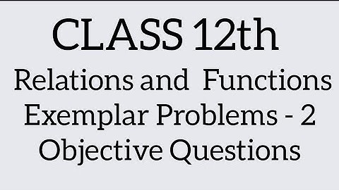Relations and functions-Ncert Exemplar|class 12th|Jee Main|Kcet|EAMCET|NDA|