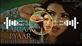 Pyar Aaya Pyar Aaya Breathless Remix | DJ Tahir Mix | Full Song