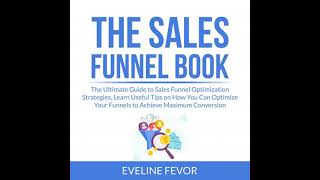 Sales Funnel Book: The Ultimate Guide to Sales Funnel Optimization Strategies, Learn Useful Tips on