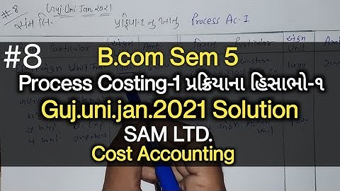 #8 Process Costing-1 Process Costing | Guj.uni.jan 2021 | B.com Sem 5 | Cost Accounting