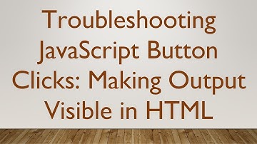 Troubleshooting JavaScript Button Clicks: Making Output Visible in HTML