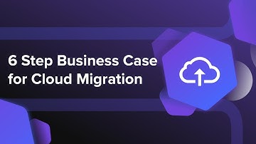 Creating a Business Case for Cloud Migration
