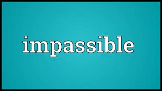 Impassible Meaning