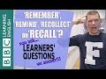 'Remember', 'remind', 'recollect' and 'recall' - Learners' Questions