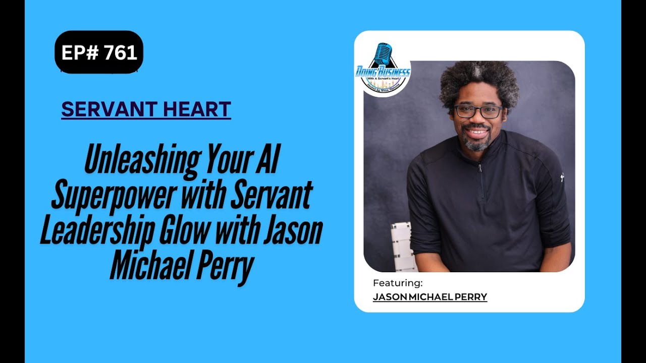 Unleashing Your AI Superpower with Servant Leadership Glow with Jason Michael Perry
