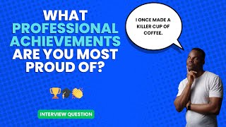 What professional achievements are you most proud of? | Interview Question