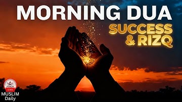 Morning Adhkar (أذكار الصباح) Daily Supplications for Barakah & Inner Tranquility | Muslim Daily