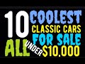 WOW! TEN COOLEST CLASSIC CARS FOR SALE IN THIS VIDEO ALL UNDER $10,000! RUNNING AND DRIVING!