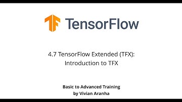 4.7 TensorFlow Extended (TFX): Introduction to TFX