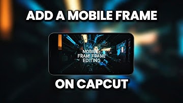 How to add a Mobile Frame to your video with CapCut?