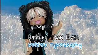 Happier Than Ever roblox tyrography (#aedanii1keditcomp)