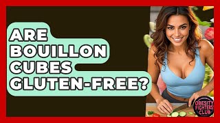 Are Bouillon Cubes Gluten-free? - Obesity Fighters Club