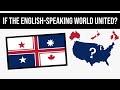 What If The English-Speaking World United? | Alternate History