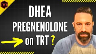 DHEA and Pregnenolone on TRT - Do You Need to Be on Pregnenolone and DHEA?