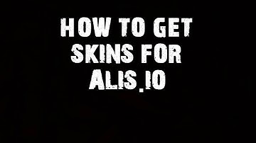 HOW TO GET SKINS FOR ALIS.IO