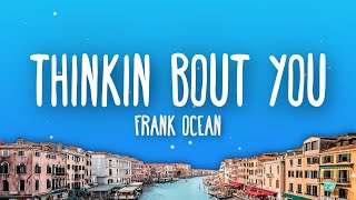 Frank Ocean  Thinkin’ bout you (Lyrics)