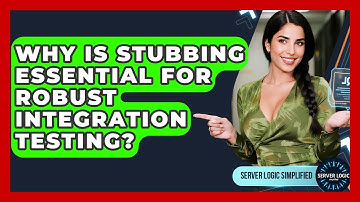 Why Is Stubbing Essential For Robust Integration Testing? - Server Logic Simplified