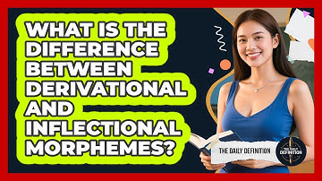 What Is The Difference Between Derivational And Inflectional Morphemes? - The Daily Definition