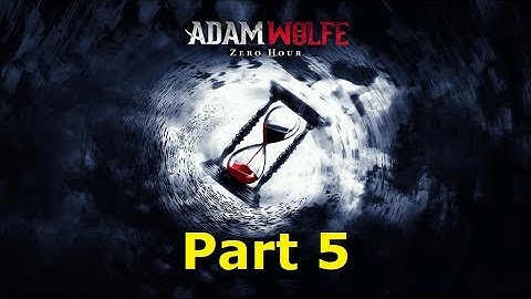 Adam Wolfe Ep.4 - Part 5 - The End