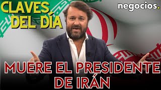 Claves del día: Muere el presidente de Irán, el 