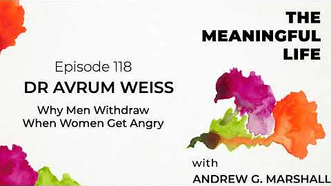 118. Dr Avrum Weiss: Why Men Withdraw When Women G...