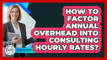 How To Factor Annual Overhead Into Consulting Hourly Rates?