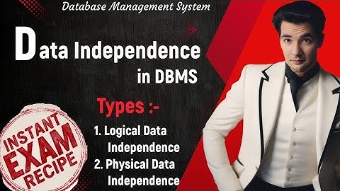 DBMS-27: What is Data Independence in DBMS ? | Types - Logical and Physical Data Independence