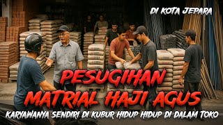 Ngeri! Kisah Pesugihan Toko Matrial Pak Haji Agus Di Jepara!