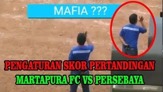 Penampakan MAFIA Liga Indonesia Pengaturan Skor Pertandingan Martapura fc vs persebaya 2 - 1