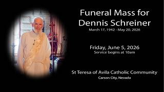 Funeral Mass for Dennis Schreiner, St Teresa of Avila Catholic Community, June 5, 2026