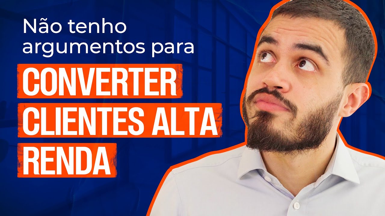 Não tenho argumentos para converter clientes alta renda