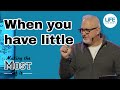 When you have littlePart 1 : When you have little
