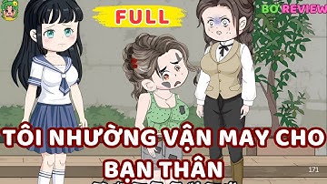 Full Bộ | Tôi Nhường "Vận May" Cho Bạn Thân | Bơ Rì Viu Official