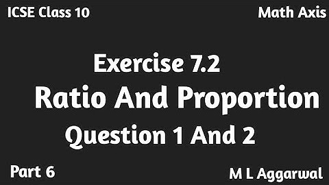 ICSE Class 10 Ratio And Proportion | Exercise 7.2  Ratio And Proportion ICSE Class 10 M L Aggarwal