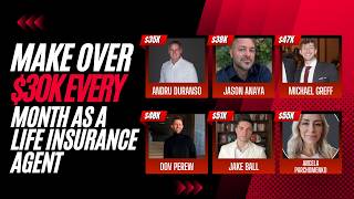 6 Agents Teach You How to Make Over $30k Per Month As A Life Insurance Agent