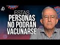 Estás Personas NO PODRÁN VACUNARSE , CORONAVIRUS - Oswaldo Restrepo RSC
