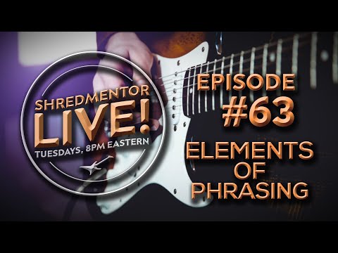 ShredMentor LIVE! #63: Elements of Phrasing