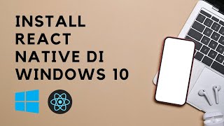Cara Mudah Install React Native di Windows 10
