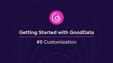 #8 Customization | Getting Started with GoodData