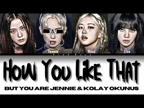 BLACKPINK How You Like That But You Are Jennie / Kolay Okunuş / Color Coded Lyrics