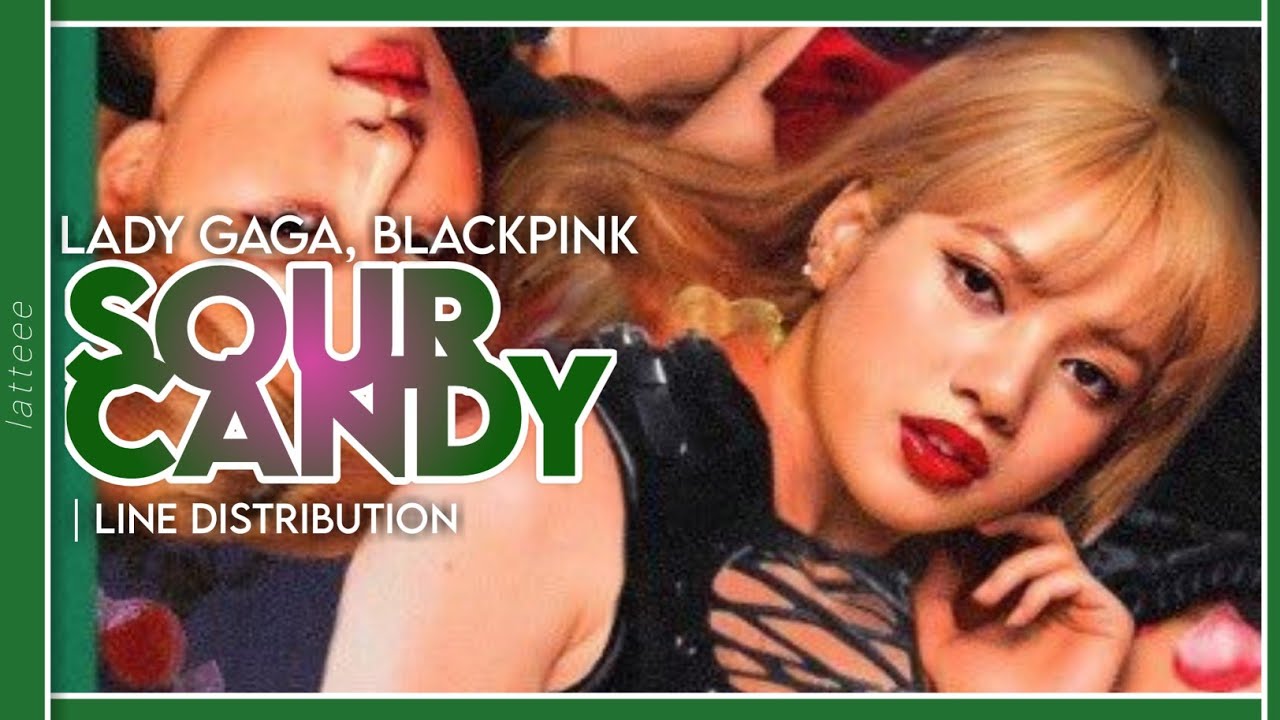 LADY GAGA, BLACKPINK "Sour Candy" Line Distribution YouTube