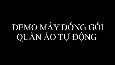 MÁY ĐÓNG GÓI ÁO TỰ ĐỘNG / DỒN ÁO DÁN TÚI CẢI TIẾN / ĐÓNG GÓI QUẦN ÁO /CẢI TIẾN TỰ ĐỘNG HÓA NGÀNH MAY