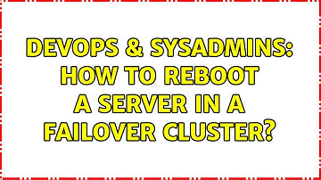 DevOps & SysAdmins: How to Reboot a Server in a Failover Cluster? (2 Solutions!!)