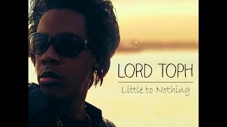 Watch Lord Toph Little To Nothing video