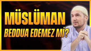 Müslüman beddua edemez mi? / Kerem Önder