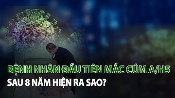 Bệnh Nhân đầu tiên mắc Cúm A/H5 sau 8 năm hiện ra sao?| VTC14