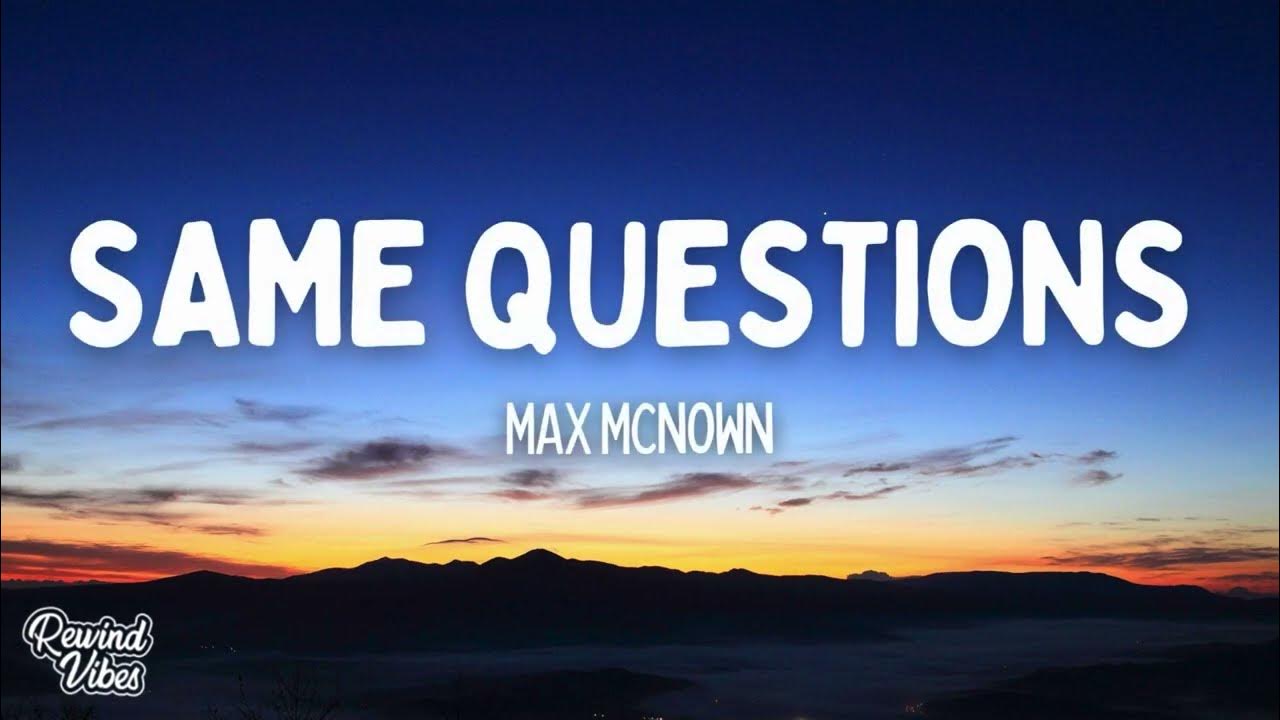 Max McNown - Same Questions (Lyrics) Max McNown - Same Questions (Lyrics)