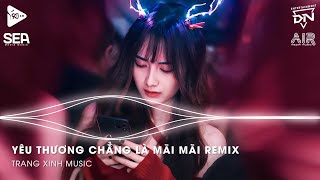 Yêu Thương Chẳng Là Mãi Mãi Remix - Chợp Mắt Đã Mất Em Rồi Làm Sao Có Thể Giữ Một Người Remix TikTok