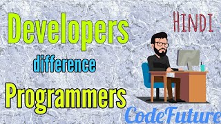 Information Difference Between Developers & Programmers | Explanation | Hindi | Codefuture News